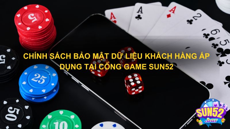 Chính sách bảo mật dữ liệu khách hàng áp dụng tại cổng game SUN52