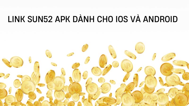 Link Sun52 Apk dành cho iOS và Android