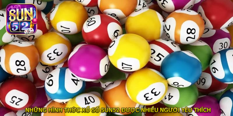 Những hình thức XỔ SỐ SUN52 được nhiều người yêu thích